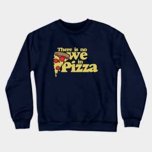 There is no we in Pizza Crewneck Sweatshirt